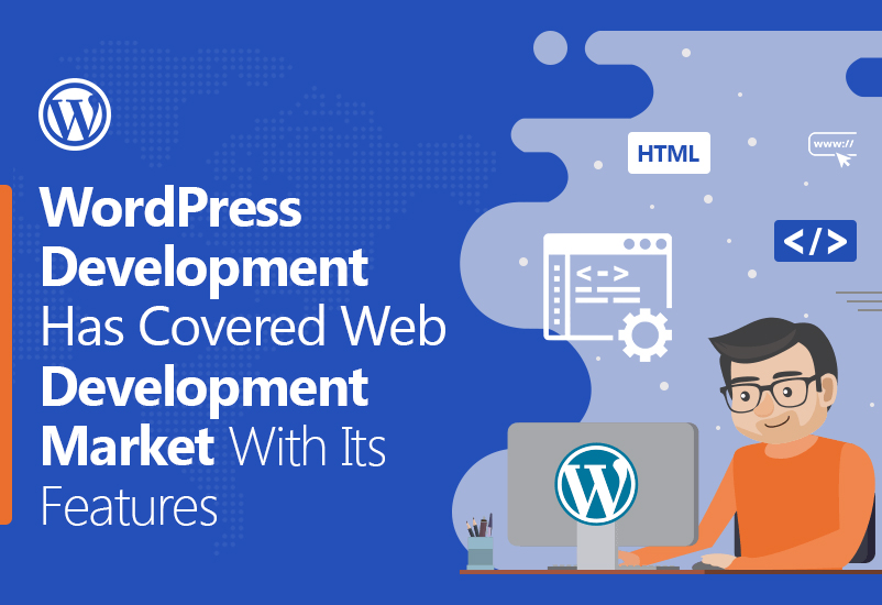 WordPress Development Has Covered Web Development Market With Its Features