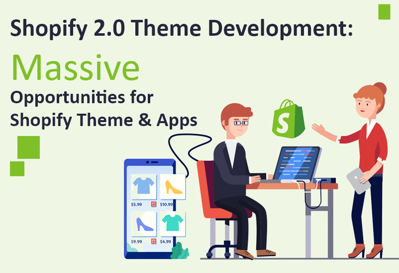 Shopify 2.0 Theme Development: Massive Opportunities for Shopify Theme & Apps