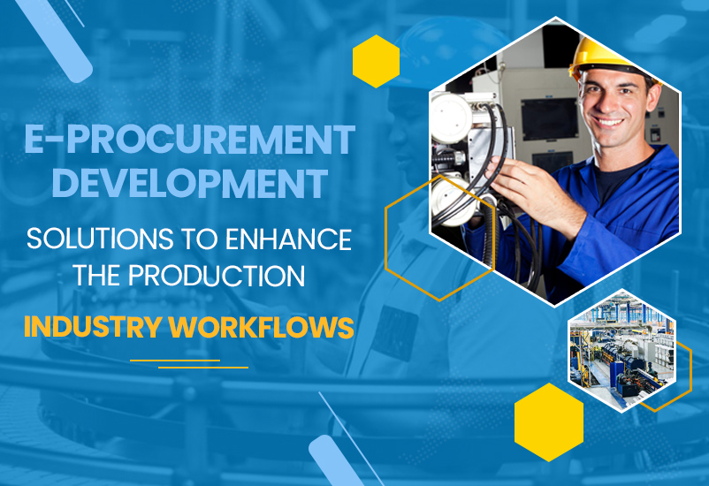 E-procurement Development Solutions to Enhance the Production Industry Workflows