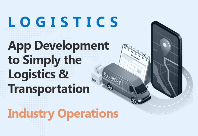 Logistics App Development to Simply the Logistics Operations