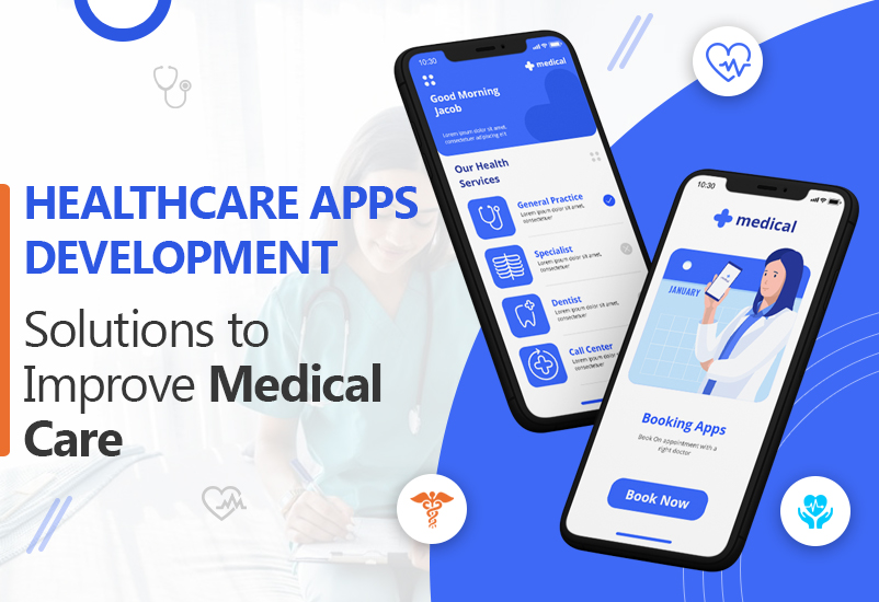 Healthcare Apps Development Solutions to Improve Medical Care